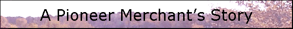 A Pioneer Merchant’s Story